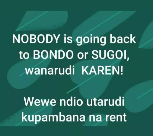 Nobody is going back to bondo or sugoi, wanarudi karen! wewe ndio utarudi kupamb