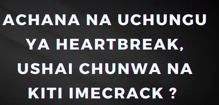 Achana na uchungu ya heartbreak, ushai chunwa na kiti imecrack ?