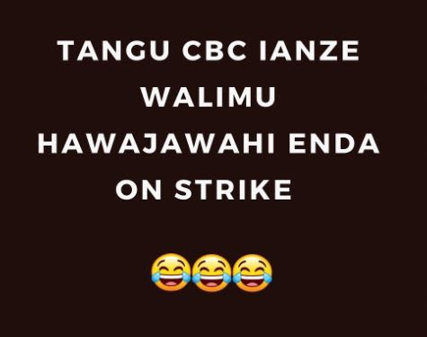 Tangu cbc ianze walimu hawajawahi enda on strike