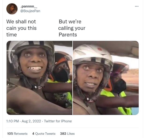 Pannnn boujeepan we shall not cain you this time but we're calling your parents