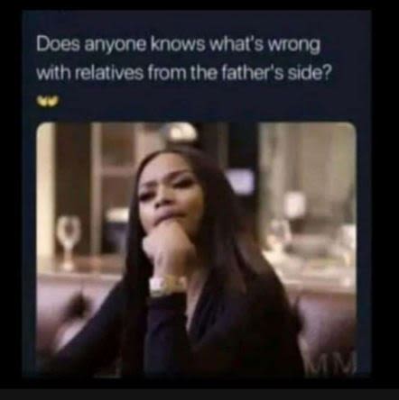 Does anyone knows what's wrong with relatlves from the father' side?