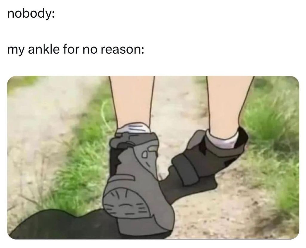 Nobody my ankle for no reason