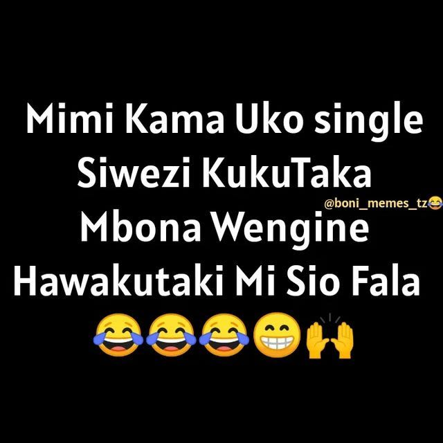 Mimi kama uko single siwezi kukutaka boni memes_tz mbona wengine hawakutaki mi s