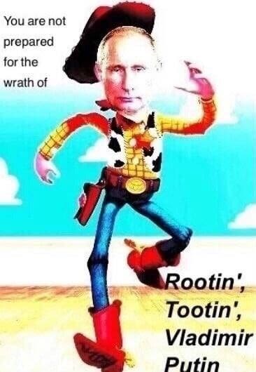 You are not prepared for the wrath of rootin tootin vladimir putin