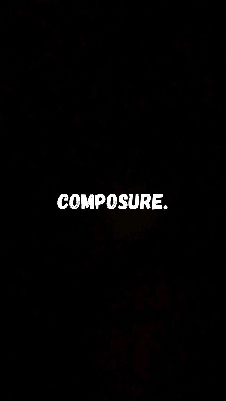 Composure.