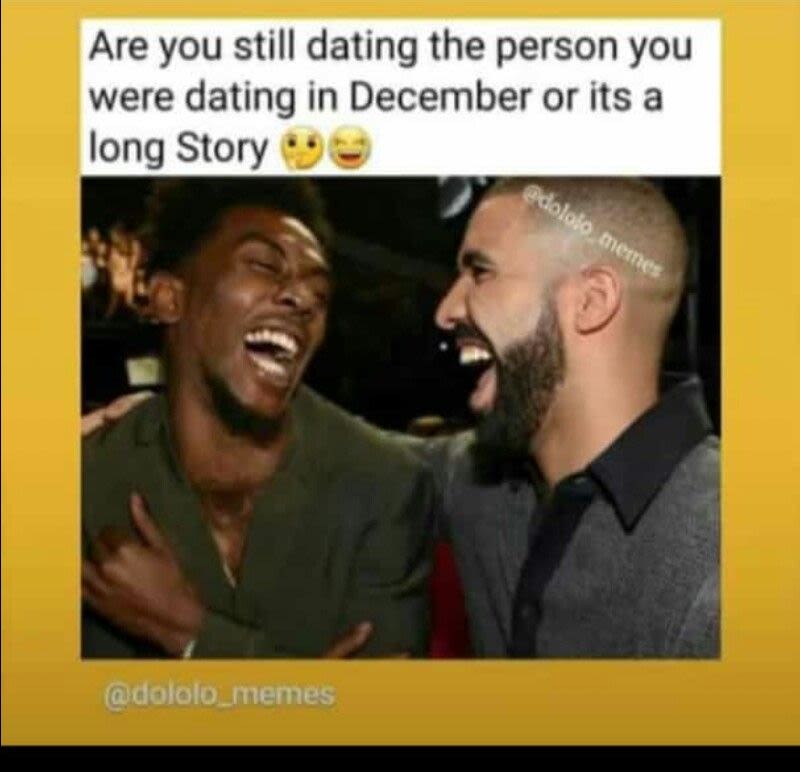 Are you still dating the person you were dating in december or its a long story