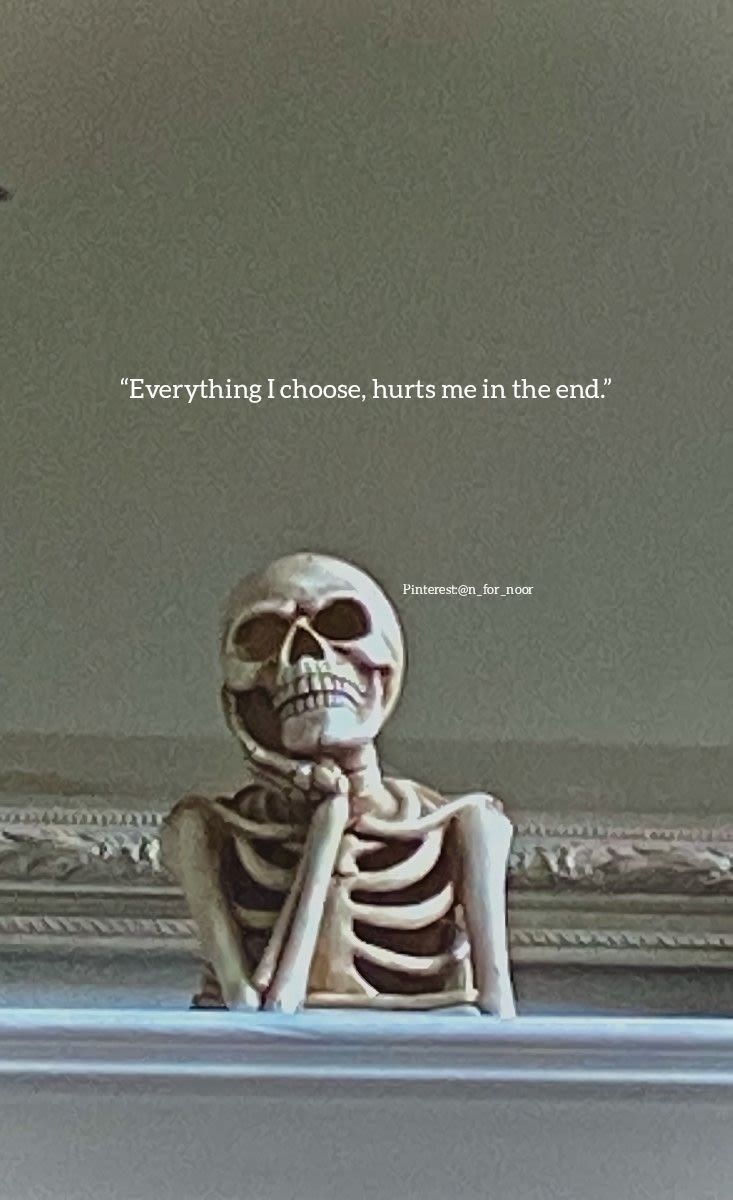 'everything ichoose, hurts mein the end pinterestn_for_noor