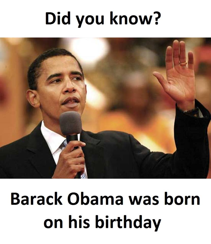 Did you know? barack obama was born on his birthday