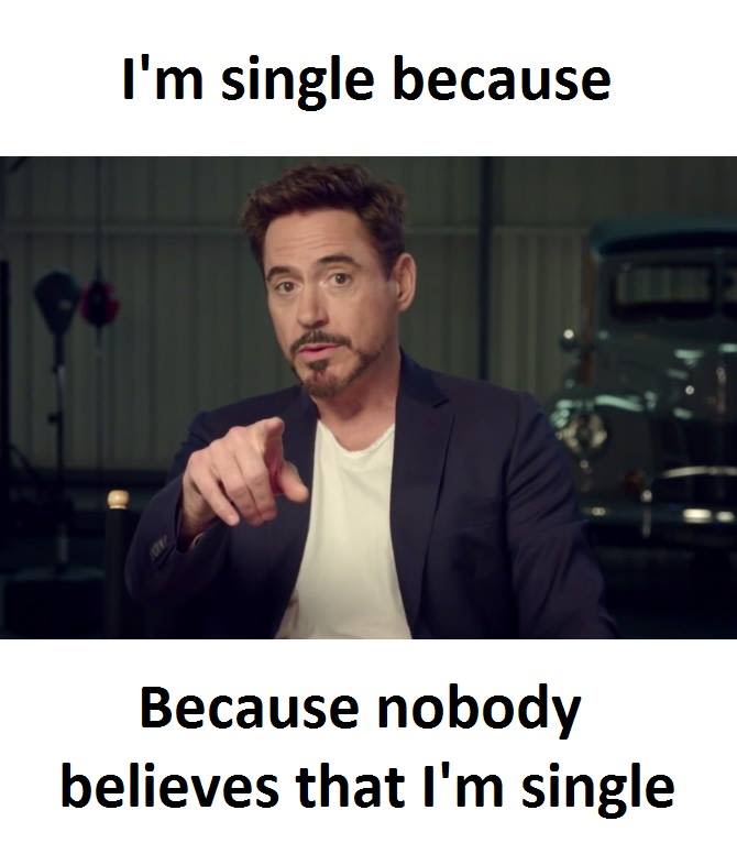 I'msingle because because nobody believes that i'm single