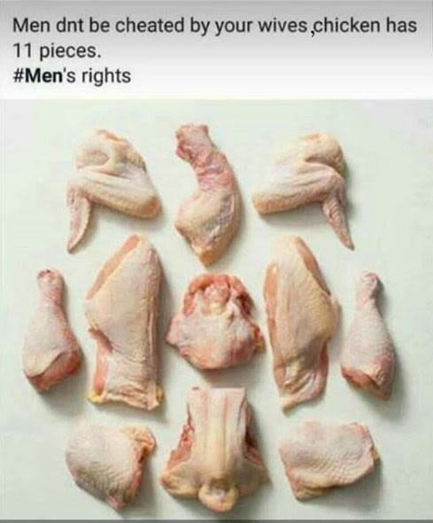 Men dnt be cheated by your wives chicken has 11 pieces. men's rights