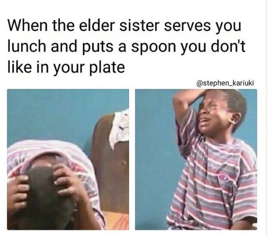 When the elder sister serves you lunch and puts a spoon you don't like in your p