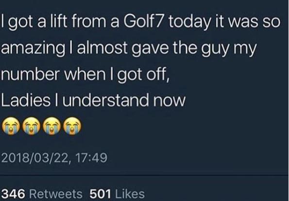 Igot alift from a golf7 today it was so amazing i almost gave the guy my number