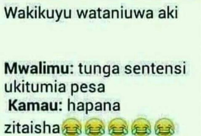 Wakikuyu wataniuwa aki mwalimu tunga sentensi ukitumia pesa kamau hapana zitaish
