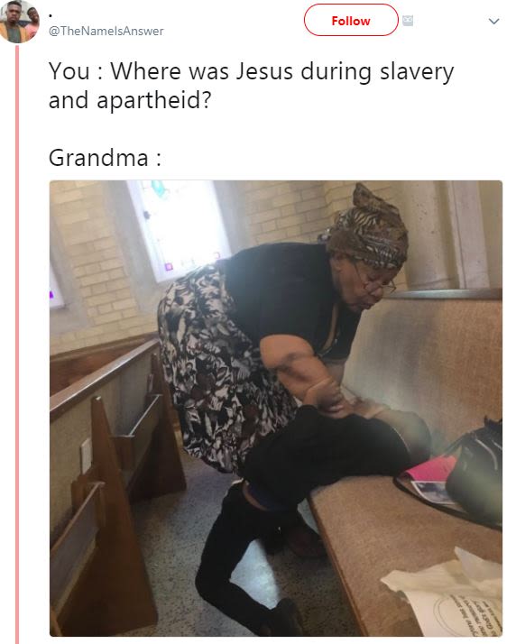 Follow thenamelsanswer you where was jesus during slavery and apartheid? grandma