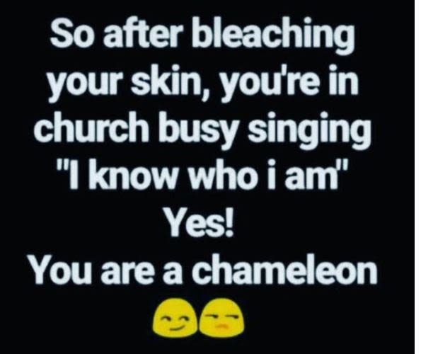 So after bleaching your skin youre in church busy singing 1know whoi am' yes! yo