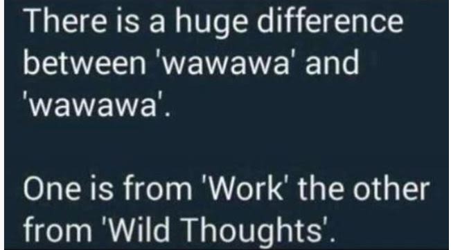 There is a huge difference between 'wawawa' and 'wawawa'. one is from 'work' the