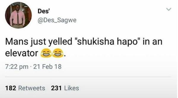 Des' des_sagwe mans just yelled shukisha hapo in an elevator 7.22 pm 21 feb 18 1