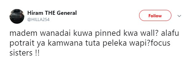 Hiram the general hilla254 follow madem wanadai kuwa pinned kwa wall? alafu potr