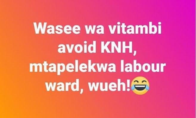 Wasee wa vitambi avoid knh, mtapelekwa labour ward, wueh!
