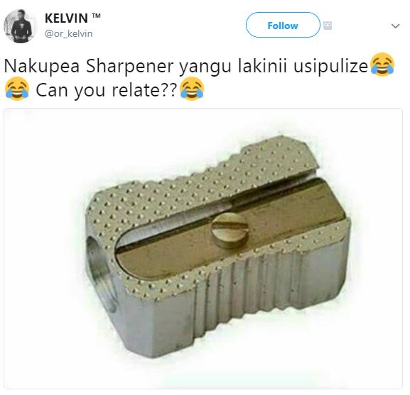 Kelvin or_kelvin follow nakupea sharpener yangu lakinii usipulize can you relate