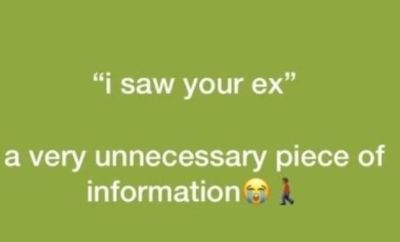 66 saw your ex a very unnecessary piece of information