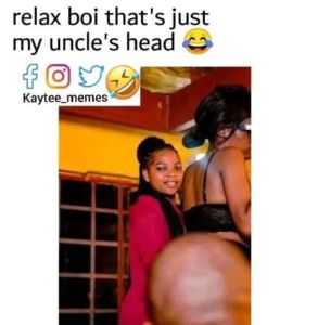 relax boi that's just my uncle's head Kaytee_memes