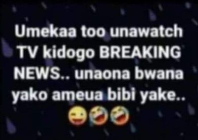 Umekaa to0 unawatch TV kidogo BREAKING NEWS Go unaona bwana yako ameua bibi yake