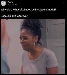 Fiucha ni_meme_tu Why did the hospital need an Instagram model? Because drip is
