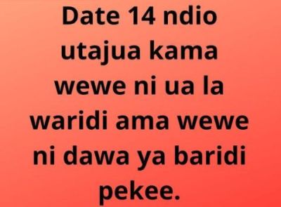 Date 14 ndio utajua kama wewe ni ua la waridi ama wewe ni dawa ya baridi pekee.