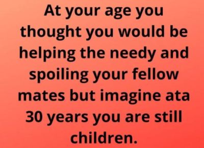 At your age you thought you would be helping the needy and spoiling your fellow