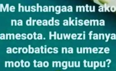 Me hushangaa mtu ako na dreads akisema amesota. huwezi fanya acrobatics na umeze