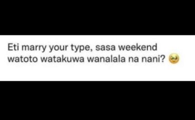 Eti marry your type sasa weekend watoto watakuwa wanalala na nani?