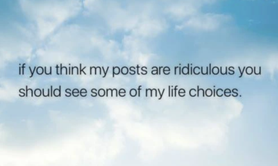 If you think my posts are ridiculous you should see some of my life choices