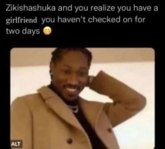 Zikishashuka and you realize you have a girlfriend you haven't checked on for tw