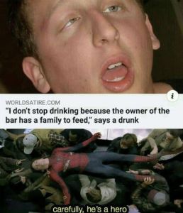 Worldsatire com idon't stop drinking because the owner of the bar has a family t