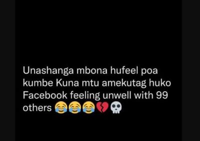 Unashanga mbona hufeel poa kumbe kuna mtu amekutag huko facebook feeling unwell