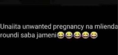 Unailta unwanted pregnancy na mlienda roundi saba jameni
