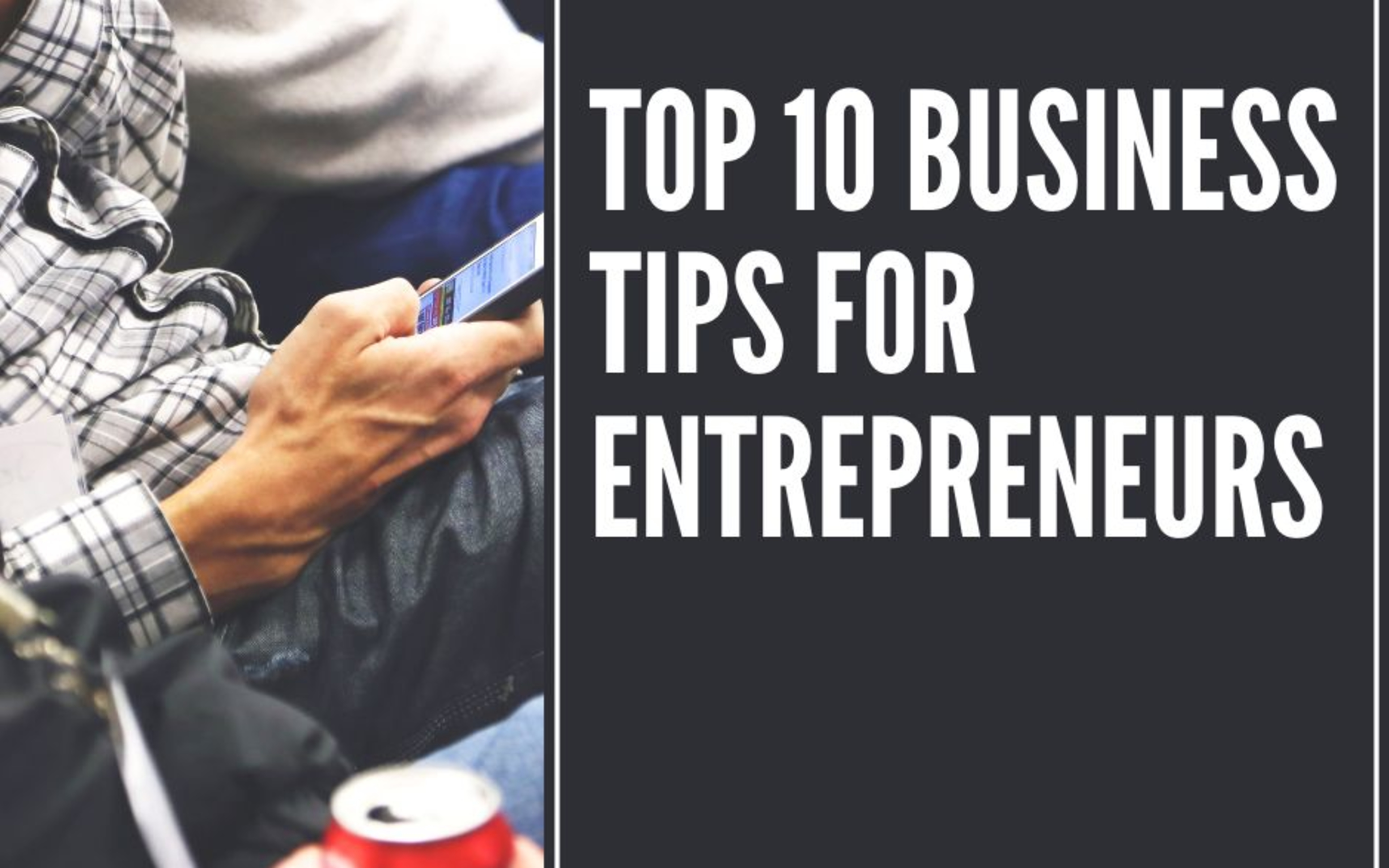 The Ten Best Business Tips for Entrepreneurs