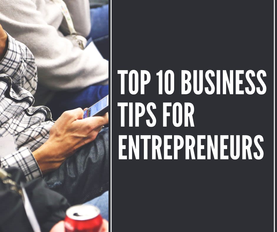 The Ten Best Business Tips for Entrepreneurs