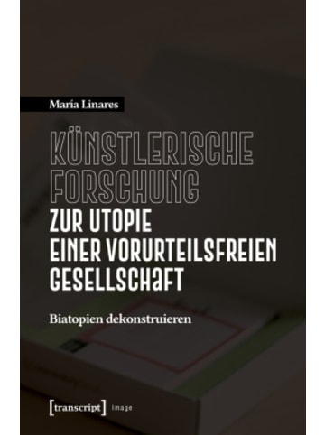 transcript Buch - Künstlerische Forschung zur Utopie einer vorurteilsfreien Gesellsch