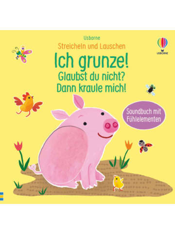 Usborn Buch - Streicheln und Lauschen: Ich grunze! Glaubst du nicht? Dann kraule mich!
