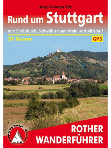 Bergverlag Rother Rund um Stuttgart | mit Schönbuch, Schwäbischem Wald und Albtrauf. 50 Touren....