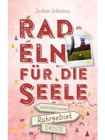 DROSTE Verlag Ruhrgebiet. Radeln für die Seele | Genussvolle Wohlfühltouren mit...