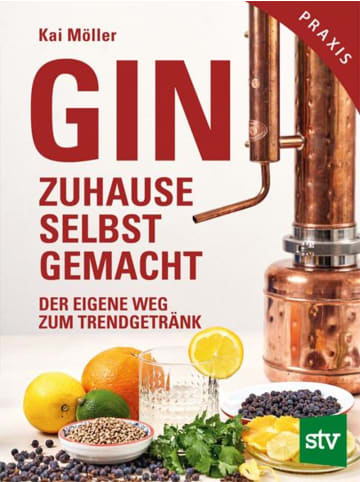 Leopold Stocker Verlag Gin zuhause selbst gemacht | Der eigene Weg zum Trendgetränk