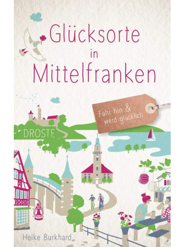 DROSTE Verlag Glücksorte in Mittelfranken | Fahr hin und werd glücklich