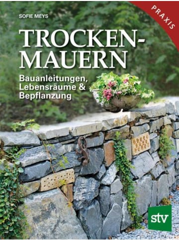 Leopold Stocker Verlag Trockenmauern | Bauanleitungen, Lebensräume & Bepflanzung, Praxisbuch