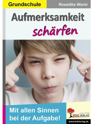 Kohl Verlag Aufmerksamkeit schärfen / Grundschule | Mit allen Sinnen bei der Aufgabe!