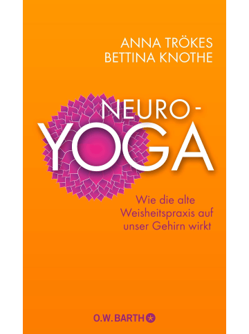 O. W. Barth Neuro-Yoga | Wie die alte Weisheitspraxis auf unser Gehirn wirkt