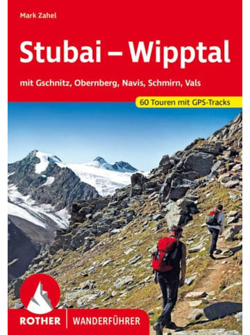 Bergverlag Rother Stubai - Wipptal | mit Gschnitz, Obernberg, Navis, Schmirn, Vals. 60 Touren...