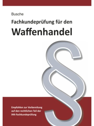 Jurist. Fachverlag André Busche Buch - Fachkundeprüfung Waffenhandel Praxiswissen zum Waffenrecht für